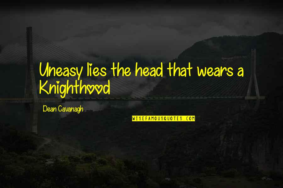 Pikku Deer Quotes By Dean Cavanagh: Uneasy lies the head that wears a Knighthood Pikku Deer Quotes By Dean Cavanagh: Uneasy lies the head that wears a Knighthood