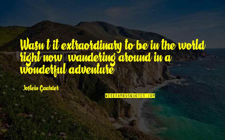 Pikler Climbing Quotes By Jostein Gaarder: Wasn't it extraordinary to be in the world