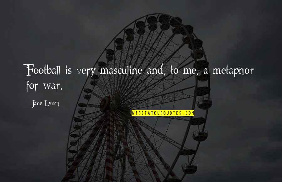 Piknometri Quotes By Jane Lynch: Football is very masculine and, to me, a