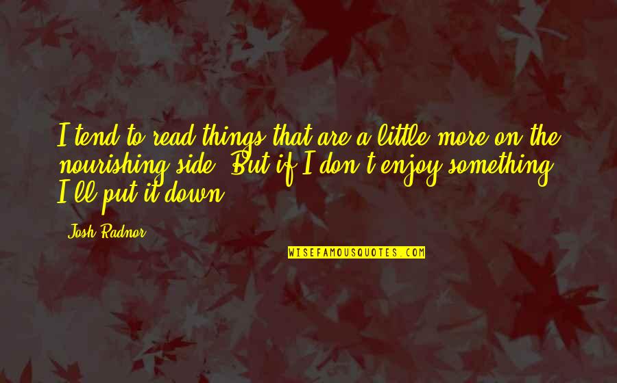 Pikolin Quotes By Josh Radnor: I tend to read things that are a Pikolin Quotes By Josh Radnor: I tend to read things that are a