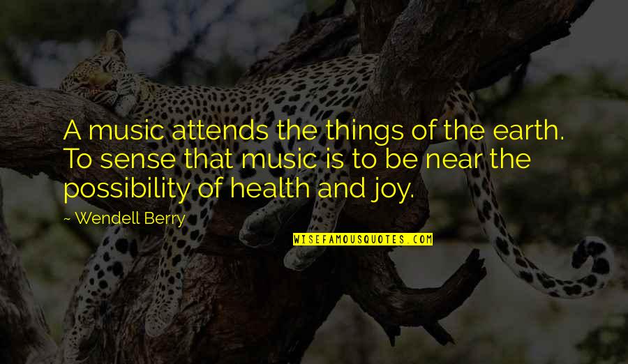 Pikolin Quotes By Wendell Berry: A music attends the things of the earth.