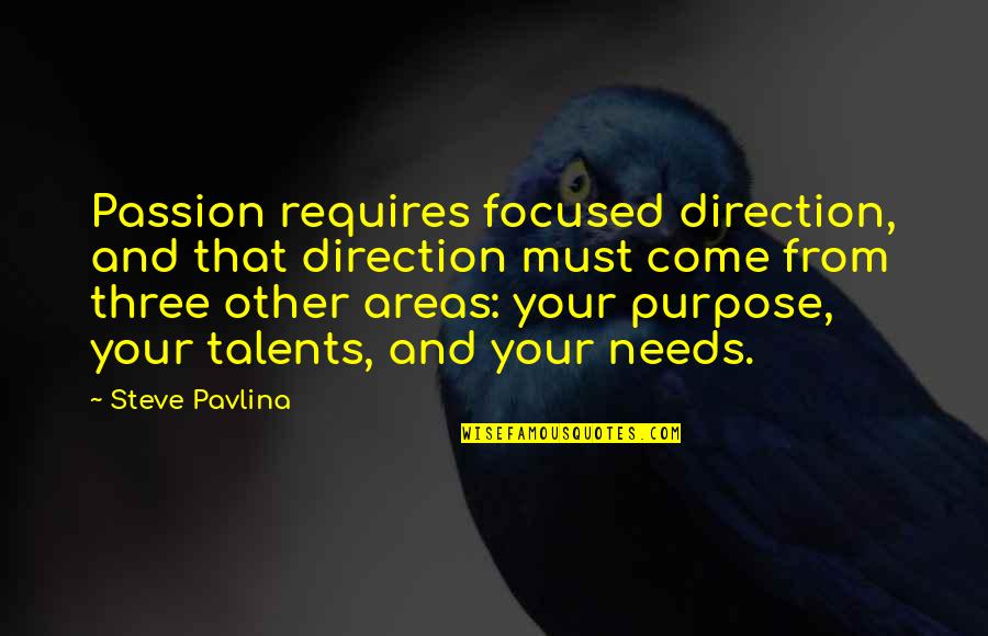 Pikolinos Quotes By Steve Pavlina: Passion requires focused direction, and that direction must