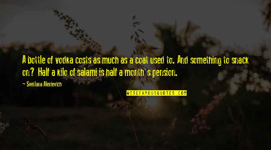 Pikolinos Quotes By Svetlana Alexievich: A bottle of vodka costs as much as