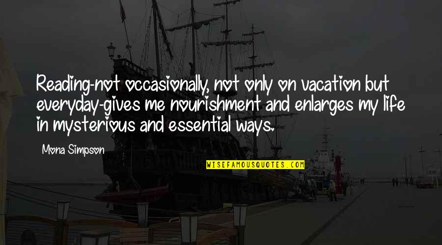Piktar Quotes By Mona Simpson: Reading-not occasionally, not only on vacation but everyday-gives Piktar Quotes By Mona Simpson: Reading-not occasionally, not only on vacation but everyday-gives