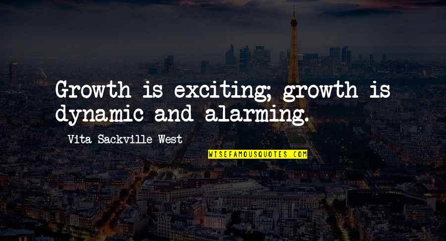Piktar Quotes By Vita Sackville-West: Growth is exciting; growth is dynamic and alarming. Piktar Quotes By Vita Sackville-West: Growth is exciting; growth is dynamic and alarming.