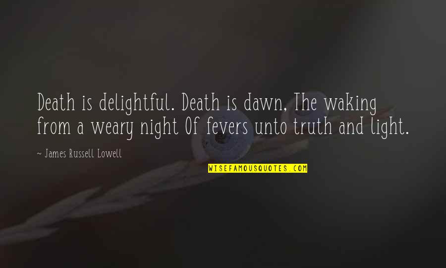 Piktas Oposumas Quotes By James Russell Lowell: Death is delightful. Death is dawn, The waking Piktas Oposumas Quotes By James Russell Lowell: Death is delightful. Death is dawn, The waking
