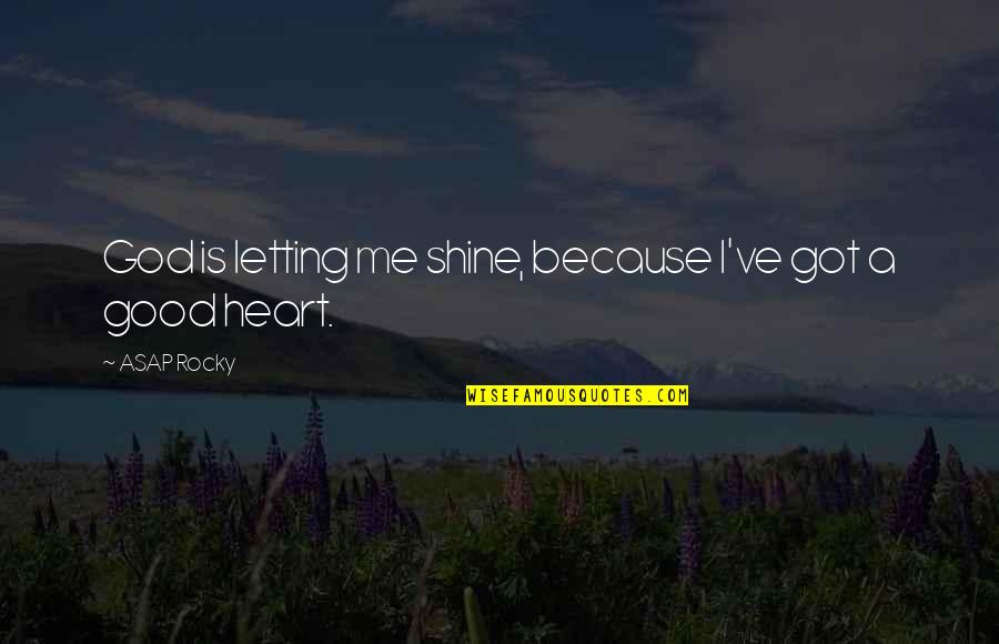 Piktas Paukstis Quotes By ASAP Rocky: God is letting me shine, because I've got