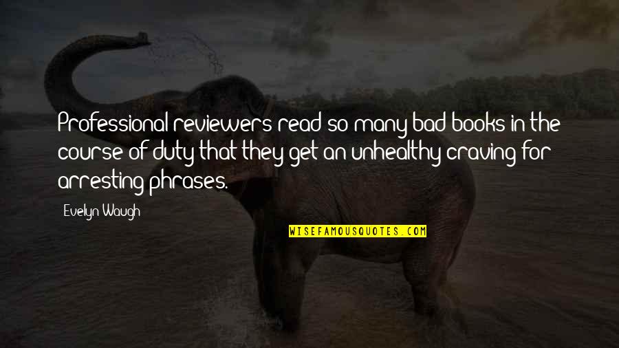 Piktas Paukstis Quotes By Evelyn Waugh: Professional reviewers read so many bad books in