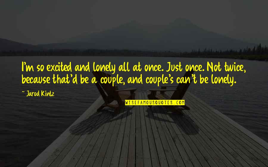 Piktas Paukstis Quotes By Jarod Kintz: I'm so excited and lonely all at once.