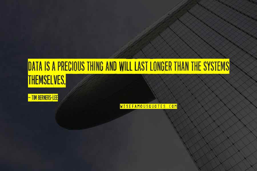 Piktas Quotes By Tim Berners-Lee: Data is a precious thing and will last