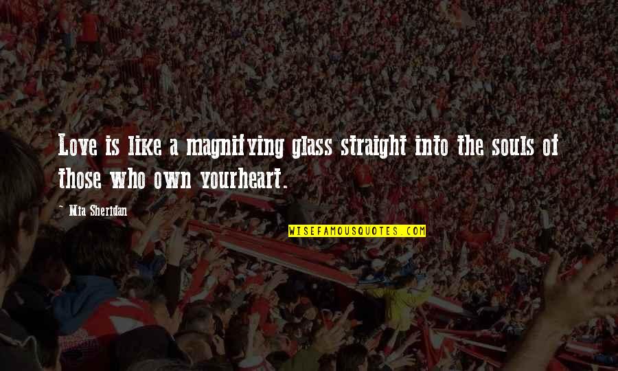 Pilaf De Orez Quotes By Mia Sheridan: Love is like a magnifying glass straight into