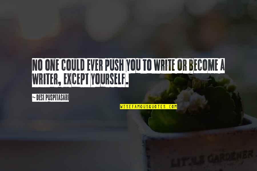 Pilafians Quotes By Desi Puspitasari: No one could ever push you to write Pilafians Quotes By Desi Puspitasari: No one could ever push you to write
