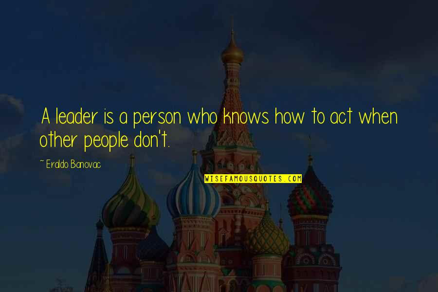 Pilagona Quotes By Eraldo Banovac: A leader is a person who knows how Pilagona Quotes By Eraldo Banovac: A leader is a person who knows how