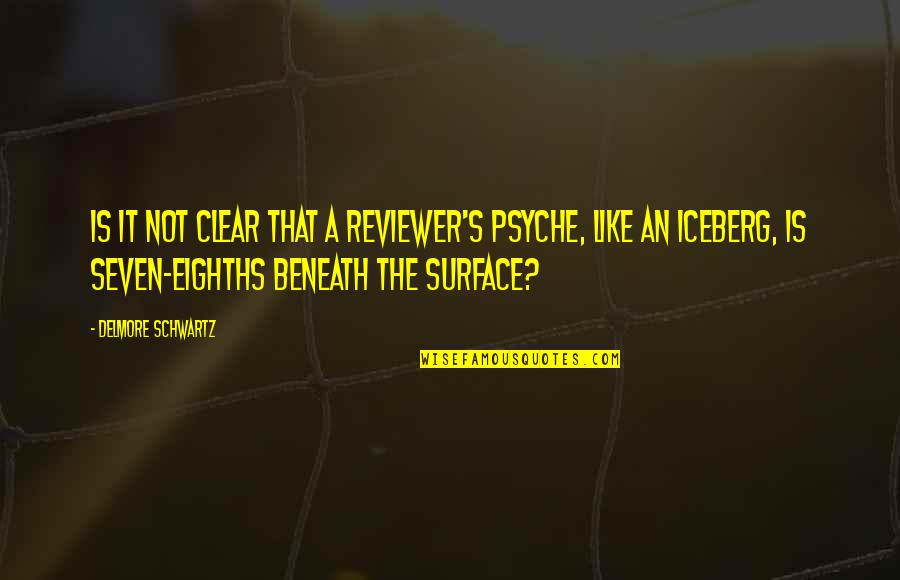 Pilant Quotes By Delmore Schwartz: Is it not clear that a reviewer's psyche, Pilant Quotes By Delmore Schwartz: Is it not clear that a reviewer's psyche,