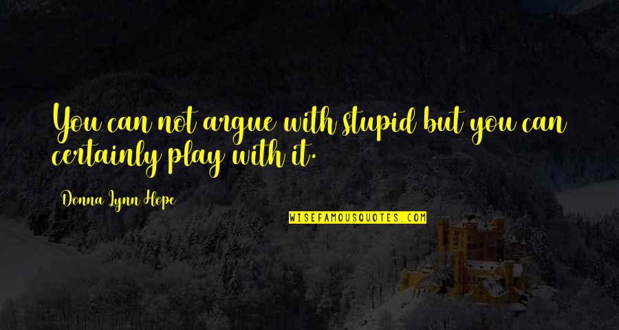 Pilardio Quotes By Donna Lynn Hope: You can not argue with stupid but you