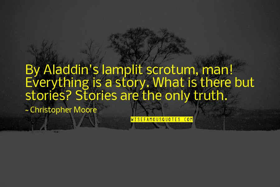 Pilaroscia Agency Quotes By Christopher Moore: By Aladdin's lamplit scrotum, man! Everything is a