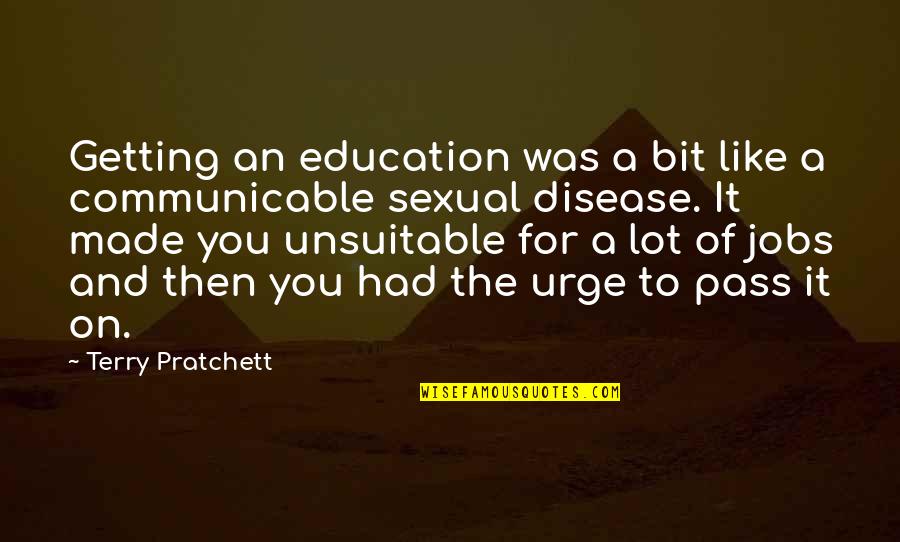 Pilaroscia Agency Quotes By Terry Pratchett: Getting an education was a bit like a