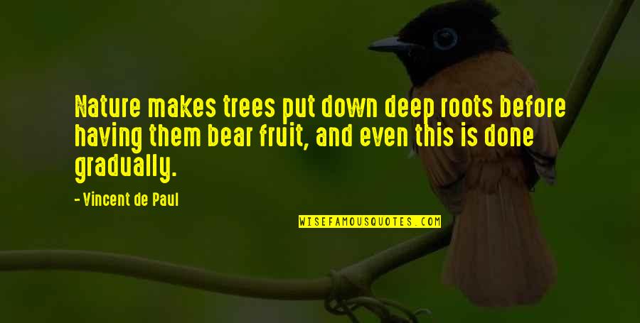Pilarski Patrick Quotes By Vincent De Paul: Nature makes trees put down deep roots before Pilarski Patrick Quotes By Vincent De Paul: Nature makes trees put down deep roots before
