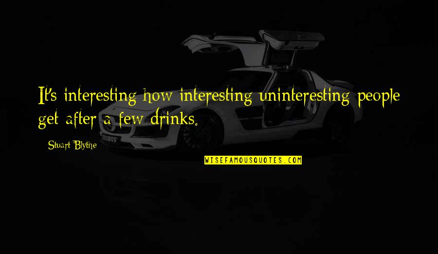 Pilartex Quotes By Stuart Blythe: It's interesting how interesting uninteresting people get after