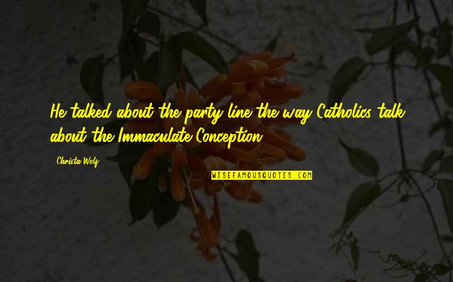 Pilas Bloques Quotes By Christa Wolf: He talked about the party line the way Pilas Bloques Quotes By Christa Wolf: He talked about the party line the way
