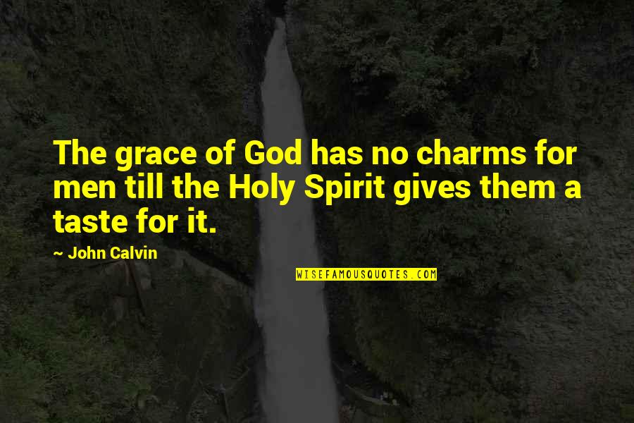 Pilata Airplane Quotes By John Calvin: The grace of God has no charms for Pilata Airplane Quotes By John Calvin: The grace of God has no charms for