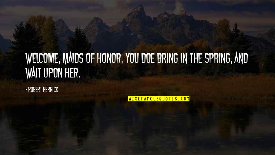 Pilata Airplane Quotes By Robert Herrick: Welcome, maids of honor, You doe bring In