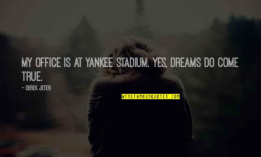 Pilate Dead Quotes By Derek Jeter: My office is at Yankee stadium. Yes, dreams