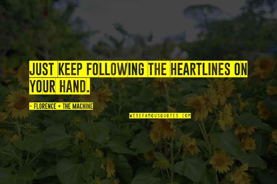 Pilate Dead Quotes By Florence + The Machine: Just keep following the heartlines on your hand.