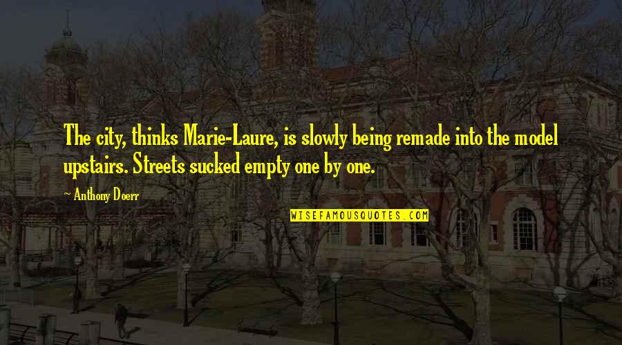 Pilates Inspirational Quotes By Anthony Doerr: The city, thinks Marie-Laure, is slowly being remade