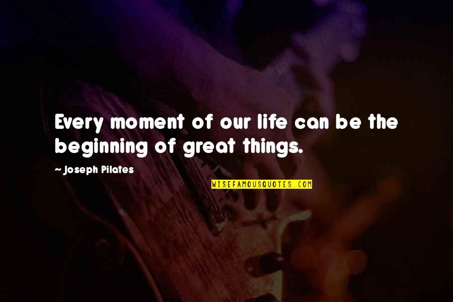 Pilates Joseph Quotes By Joseph Pilates: Every moment of our life can be the