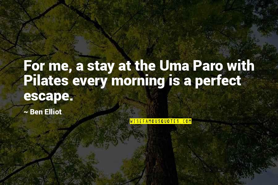 Pilates Quotes By Ben Elliot: For me, a stay at the Uma Paro