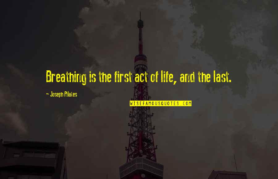 Pilates Quotes By Joseph Pilates: Breathing is the first act of life, and