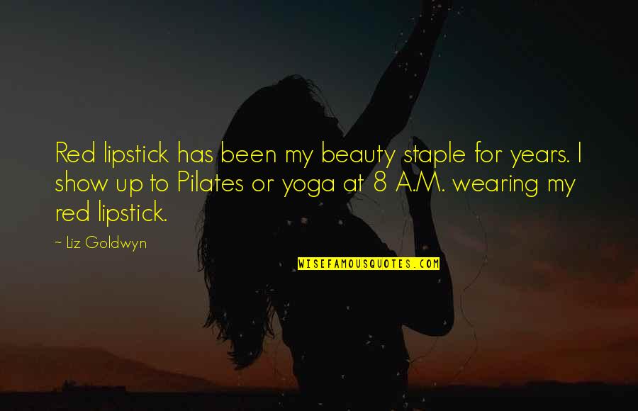 Pilates Quotes By Liz Goldwyn: Red lipstick has been my beauty staple for