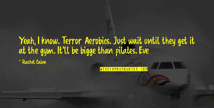 Pilates Quotes By Rachel Caine: Yeah, I know. Terror Aerobics. Just wait until