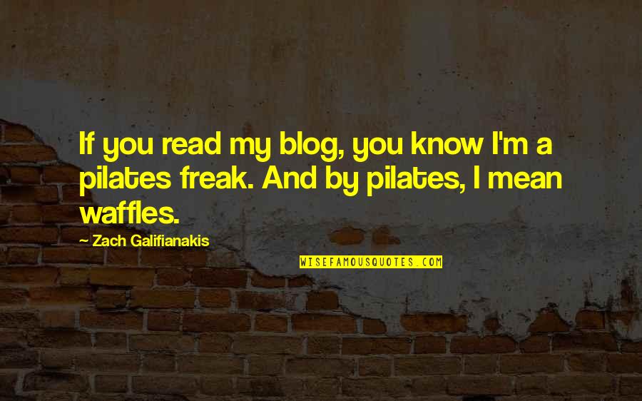 Pilates Quotes By Zach Galifianakis: If you read my blog, you know I'm