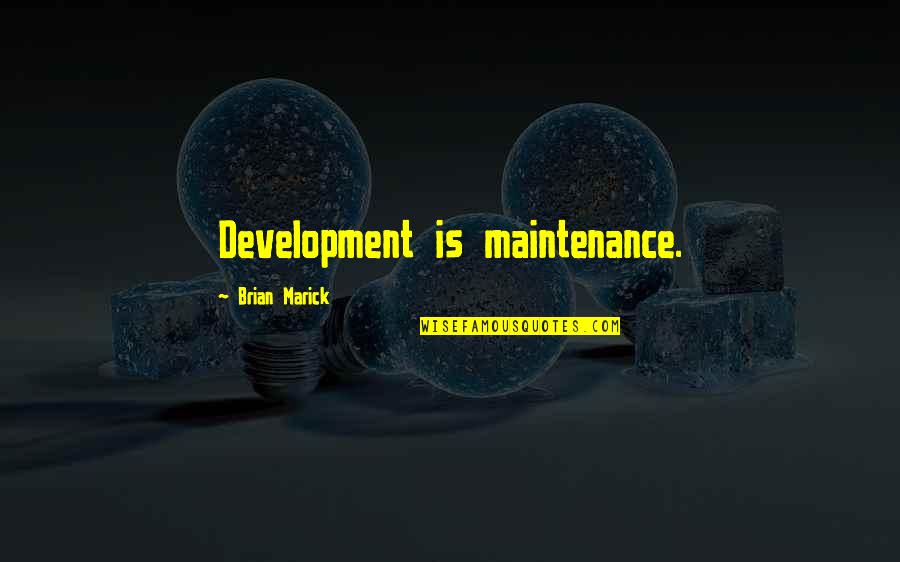 Pilato Zambian Quotes By Brian Marick: Development is maintenance. Pilato Zambian Quotes By Brian Marick: Development is maintenance.