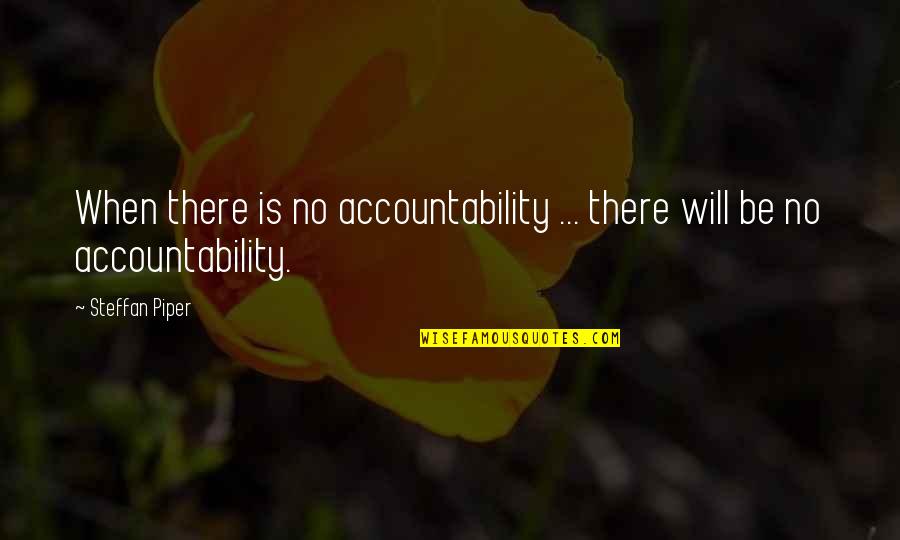 Pilatre Quotes By Steffan Piper: When there is no accountability ... there will