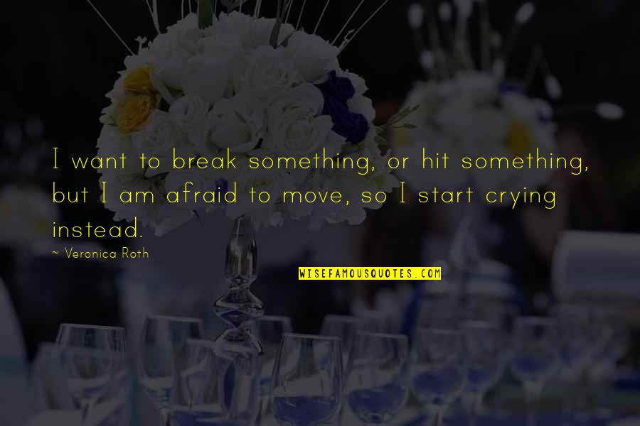Pilatus Aircraft Quotes By Veronica Roth: I want to break something, or hit something,