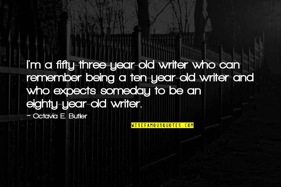 Pilatus Pc12 Quotes By Octavia E. Butler: I'm a fifty-three-year-old writer who can remember being Pilatus Pc12 Quotes By Octavia E. Butler: I'm a fifty-three-year-old writer who can remember being