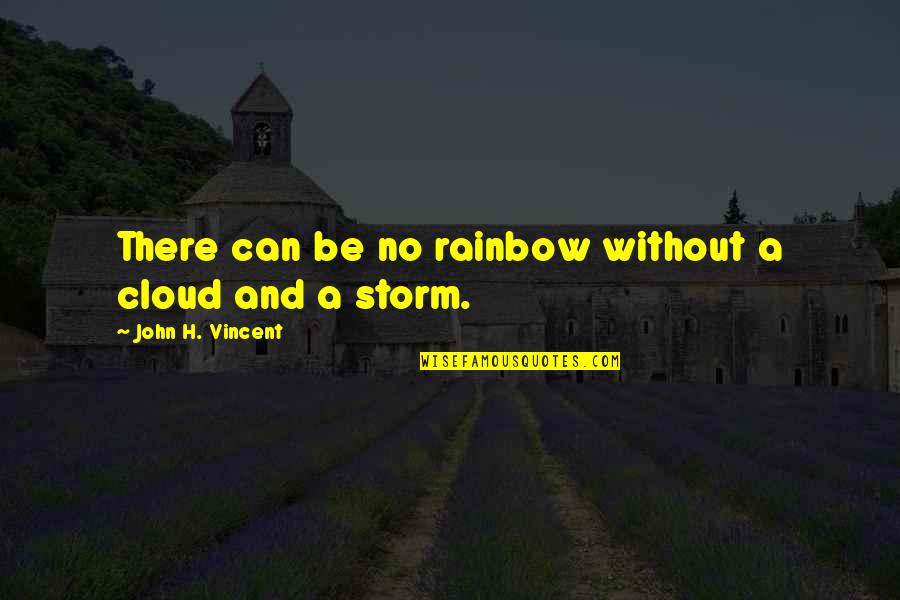 Pilau Quotes By John H. Vincent: There can be no rainbow without a cloud