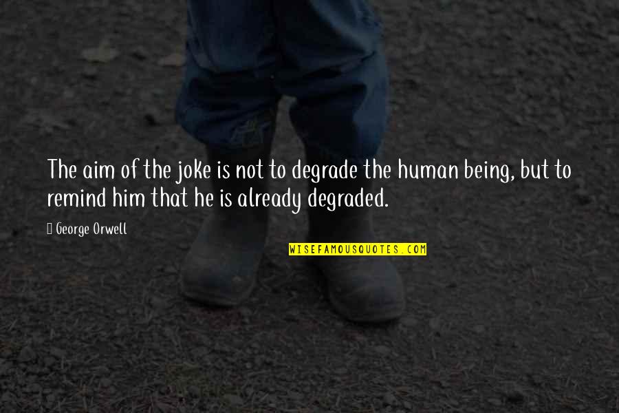 Pilav Wow Quotes By George Orwell: The aim of the joke is not to