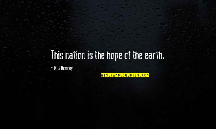 Pilbara Australia Quotes By Mitt Romney: This nation is the hope of the earth. Pilbara Australia Quotes By Mitt Romney: This nation is the hope of the earth.