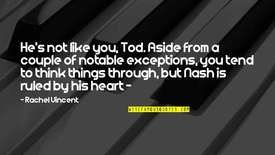Pilbeam Race Quotes By Rachel Vincent: He's not like you, Tod. Aside from a Pilbeam Race Quotes By Rachel Vincent: He's not like you, Tod. Aside from a