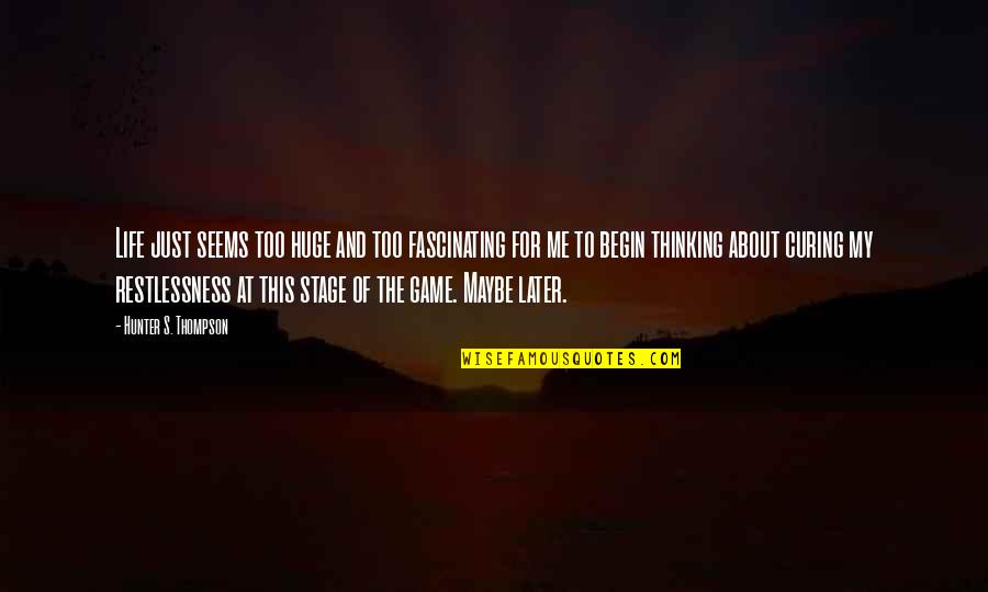 Pilchard The Cat Quotes By Hunter S. Thompson: Life just seems too huge and too fascinating Pilchard The Cat Quotes By Hunter S. Thompson: Life just seems too huge and too fascinating