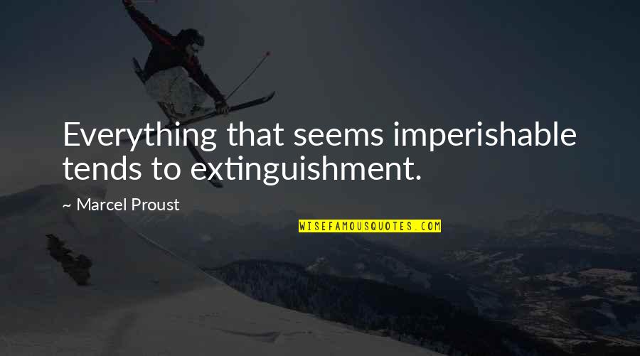 Pilcher Insurance Quotes By Marcel Proust: Everything that seems imperishable tends to extinguishment. Pilcher Insurance Quotes By Marcel Proust: Everything that seems imperishable tends to extinguishment.