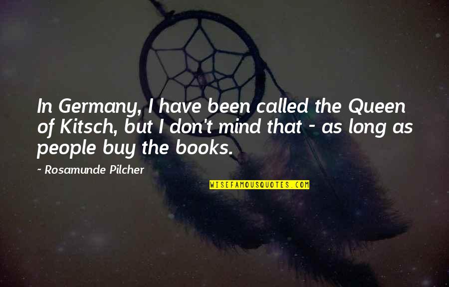 Pilcher Quotes By Rosamunde Pilcher: In Germany, I have been called the Queen