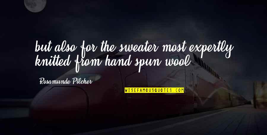 Pilcher Quotes By Rosamunde Pilcher: but also for the sweater most expertly knitted