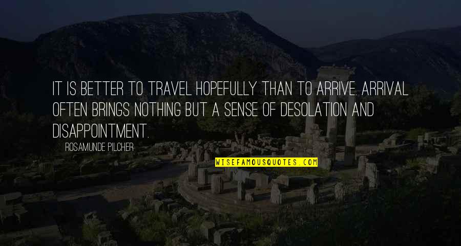 Pilcher Quotes By Rosamunde Pilcher: It is better to travel hopefully than to