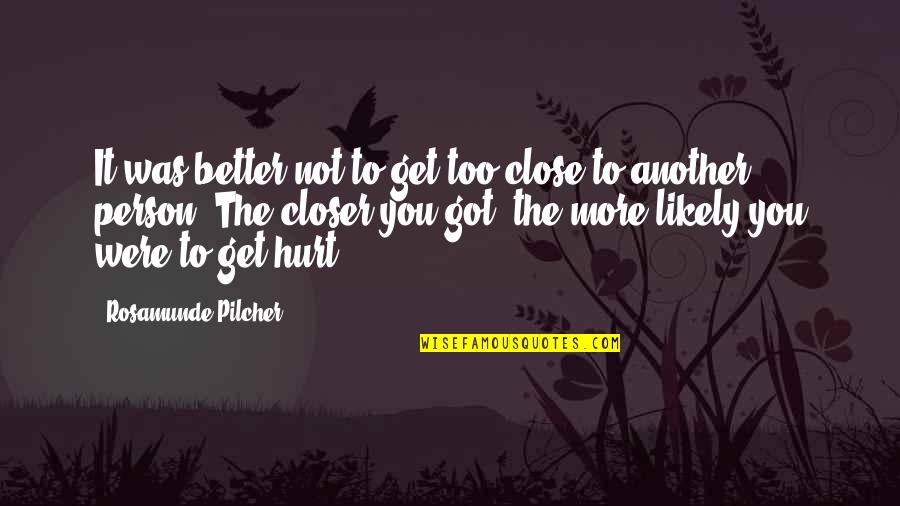 Pilcher Quotes By Rosamunde Pilcher: It was better not to get too close