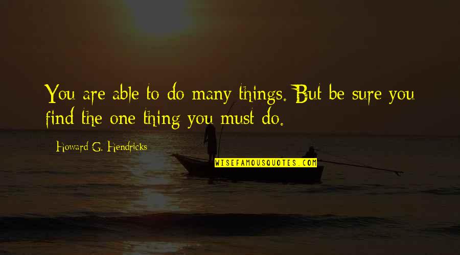 Pilder Car Quotes By Howard G. Hendricks: You are able to do many things. But